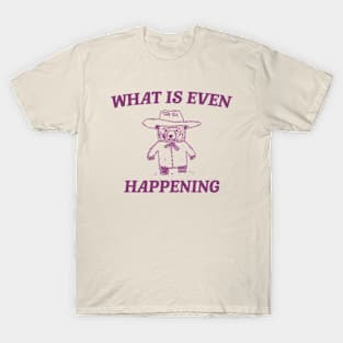 What Is Even Happening? Retro Bear Cartoon, Vintage Cartoon Bear, Aesthetic T Shirt, Graphic T Shirt, Unisex T-Shirt